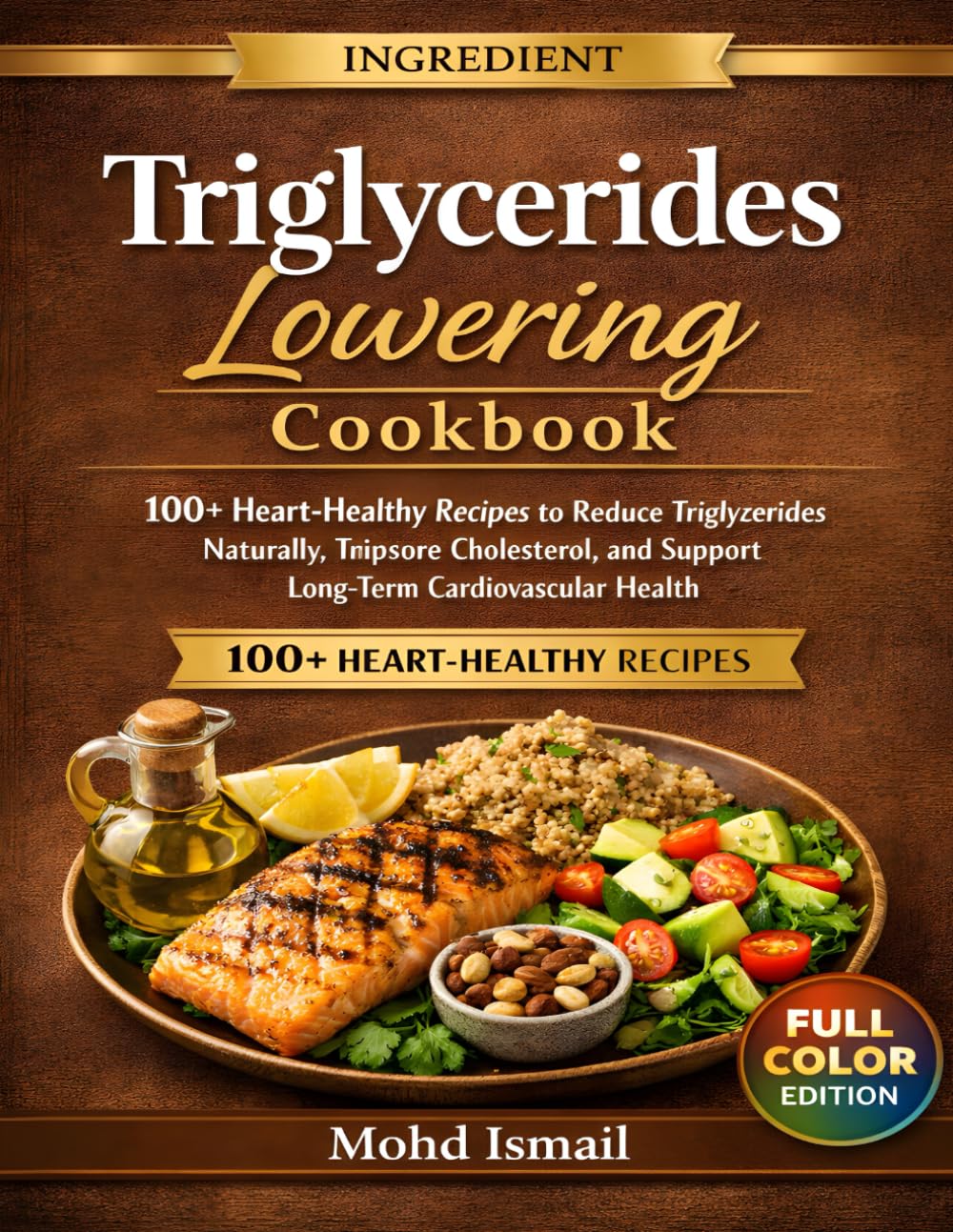 Triglycerides Lowering Cookbook: 100+ Heart-Healthy Recipes to Reduce Triglycerides Naturally, Improve Cholesterol, and Support Long-Term Cardiovascular Health (Wellness Kitchen Studio)