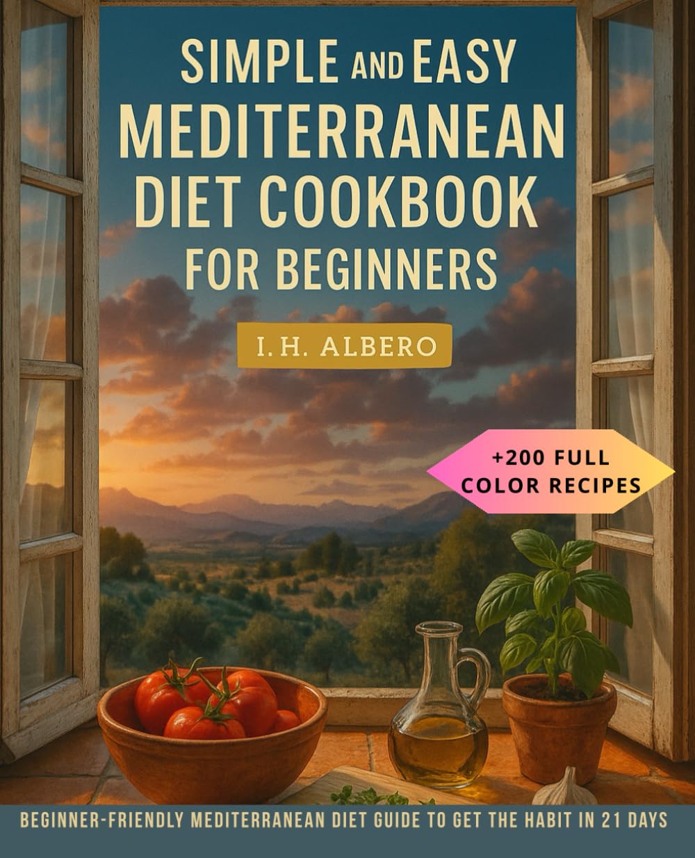 Healthy and Easy Mediterranean Diet Cookbook For beginners: Beginner-friendly Mediterranean diet guide to get the habit in 21 days