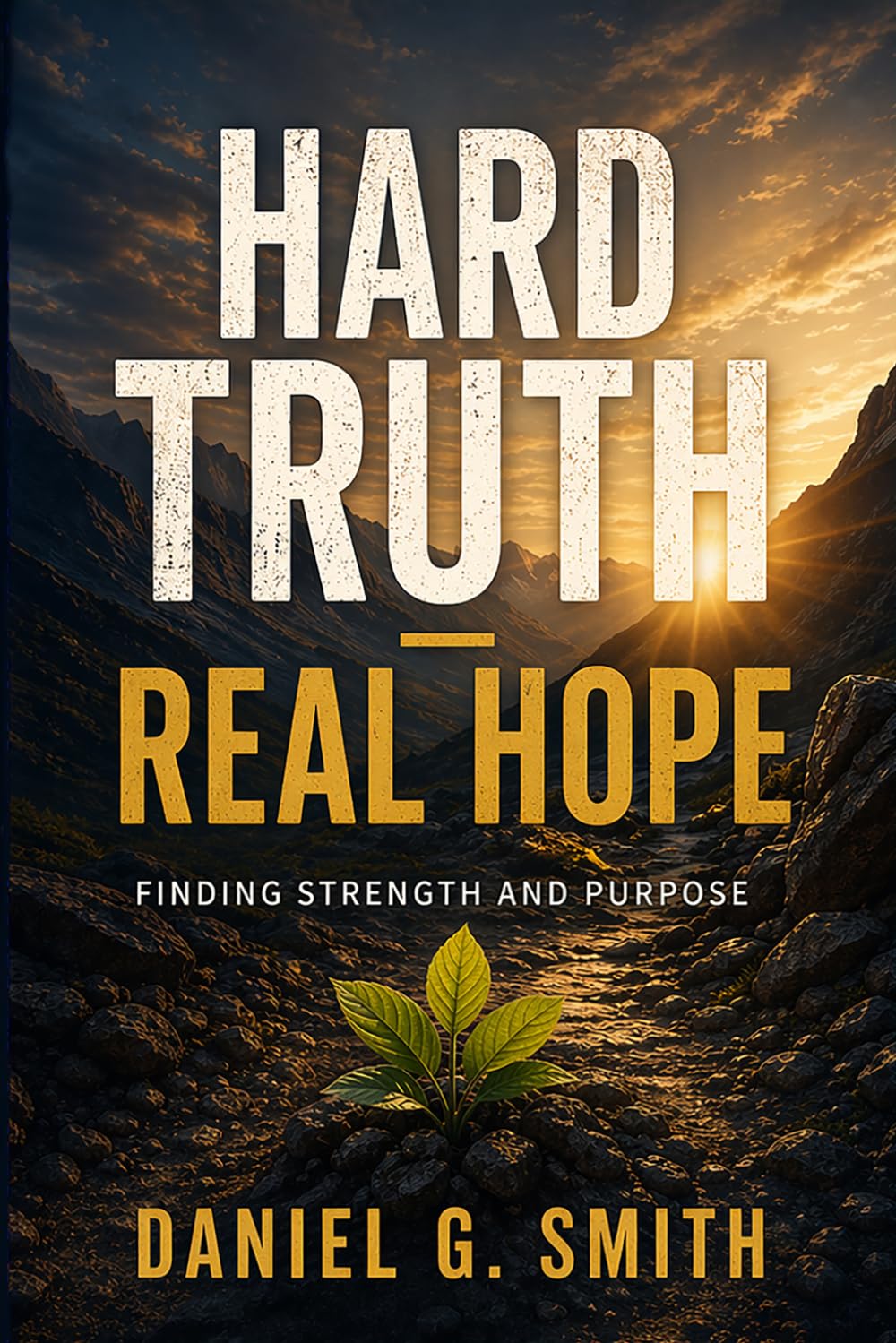 Hard Truth - Real Hope: Finding Strength and Purpose