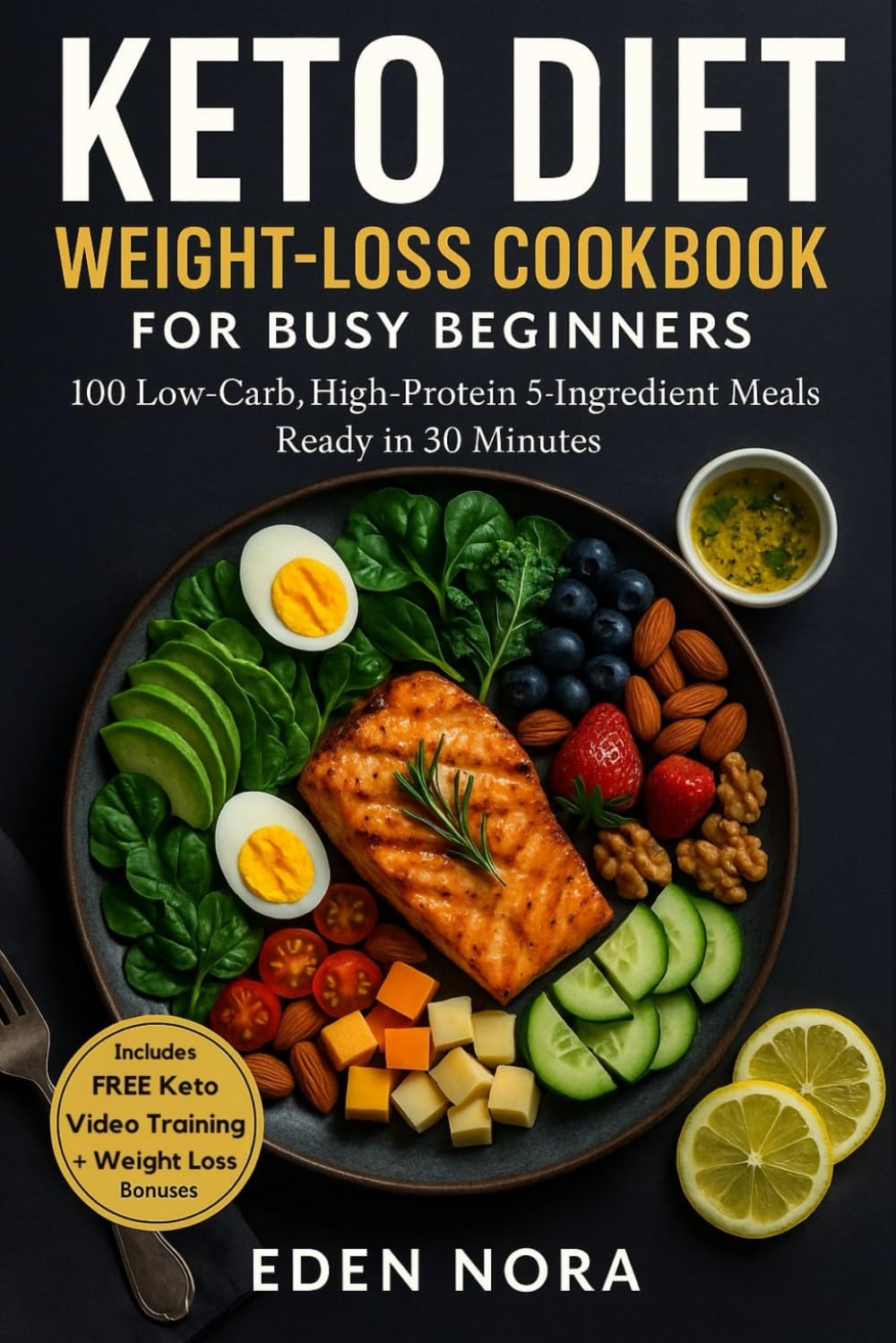 Keto Diet Weight-Loss Cookbook for Busy Beginners: 100 Low-Carb, High-Protein 5-Ingredient Meals Ready in 30 Minutes (Herbal Apothecary and Meal Prep Cookbooks)