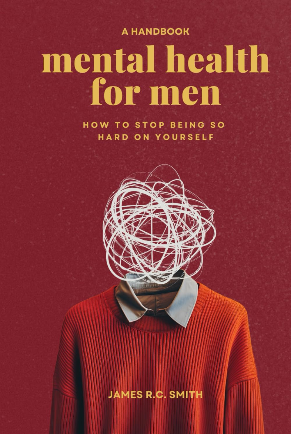 Mental Health for Men: Daily Reminders to Stop Being So Hard On Yourself