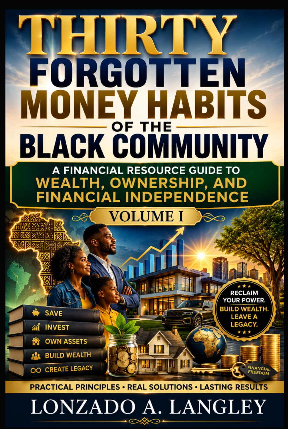 Thirty Forgotten Money Habits of the Black Community Volume I: The Historical Principles of Saving, Ownership, and Family Wealth (Financial Wealth Habits for Black Americans)