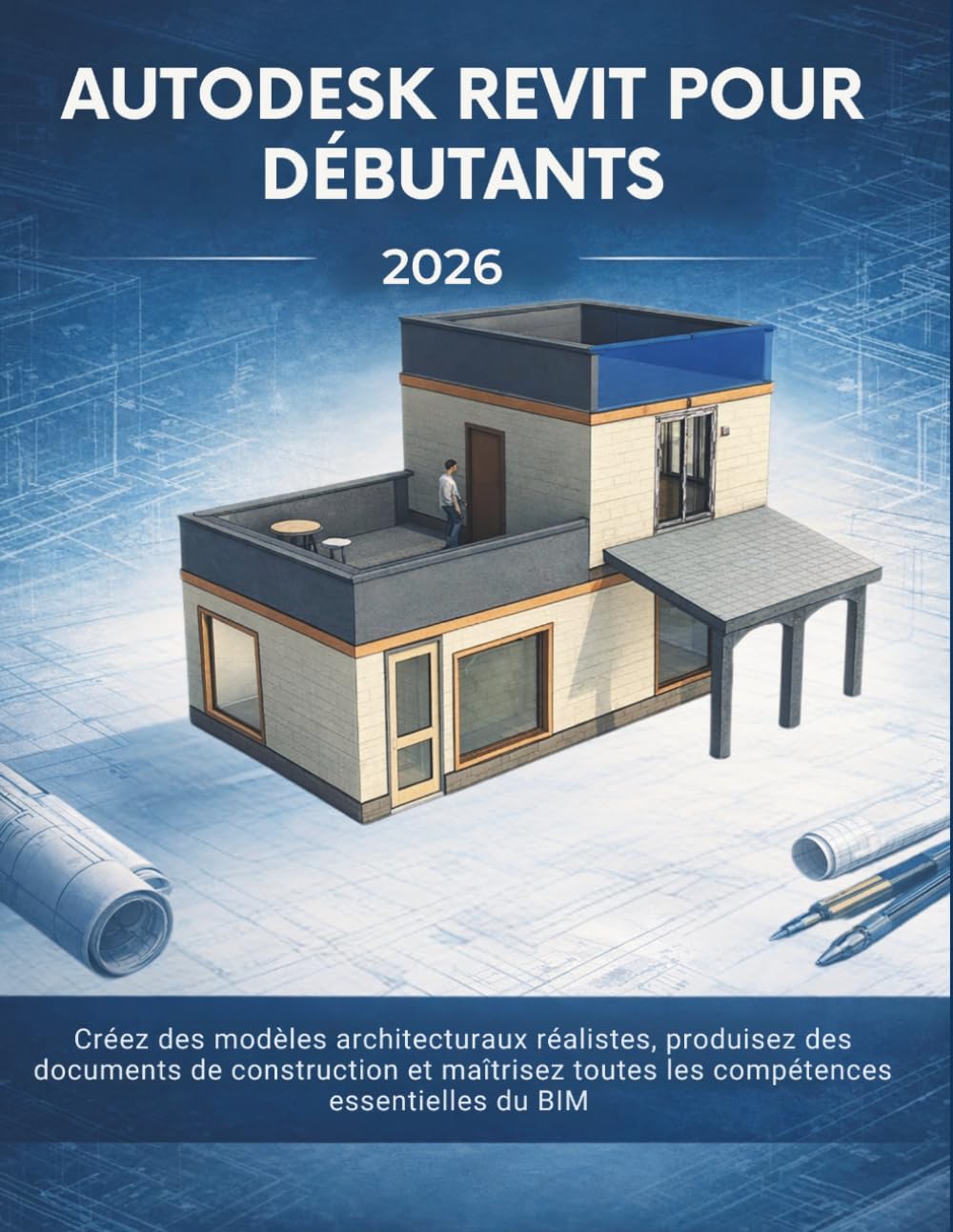 Autodesk Revit Pour Débutants 2026: Créez des modèles architecturaux réalistes, produisez des documents de construction et maîtrisez toutes les compétences essentielles du BIM