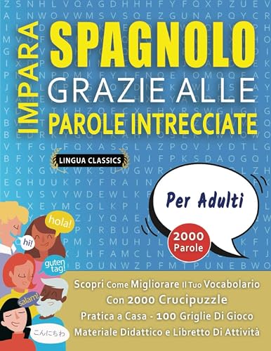 IMPARA SPAGNOLO GRAZIE ALLE PAROLE INTRECCIATE - PER ADULTI - Scopri Come Migliorare Il Tuo Vocabolario Con 2000 Crucipuzzle e Pratica a Casa - 100 ... - Materiale Didattico e Libretto Di Attività