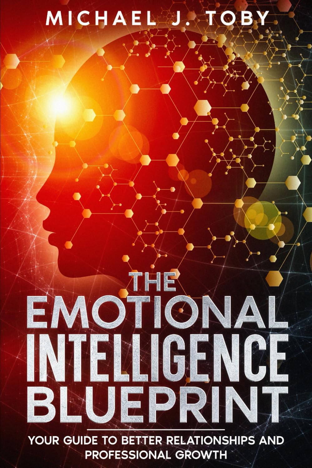 The Emotional Intelligence Blueprint: Your Guide to Better Relationships and Professional Growth