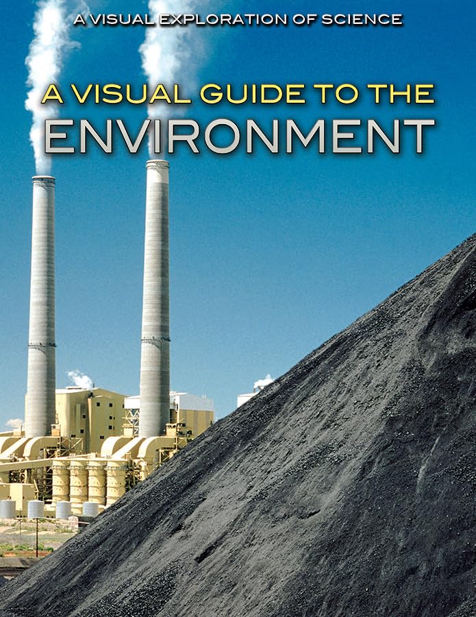 A Visual Guide to the Environment (Visual Exploration of Science)