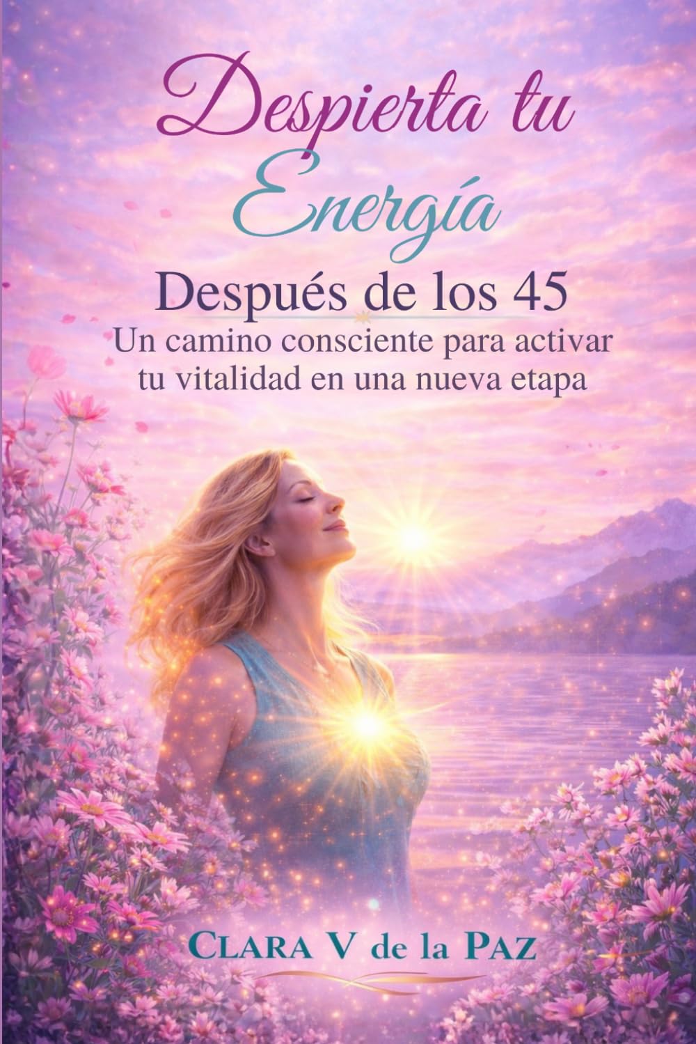Despierta tu Energía Después de los 45: Un camino consciente para activar tu vitalidad en una nueva etapa