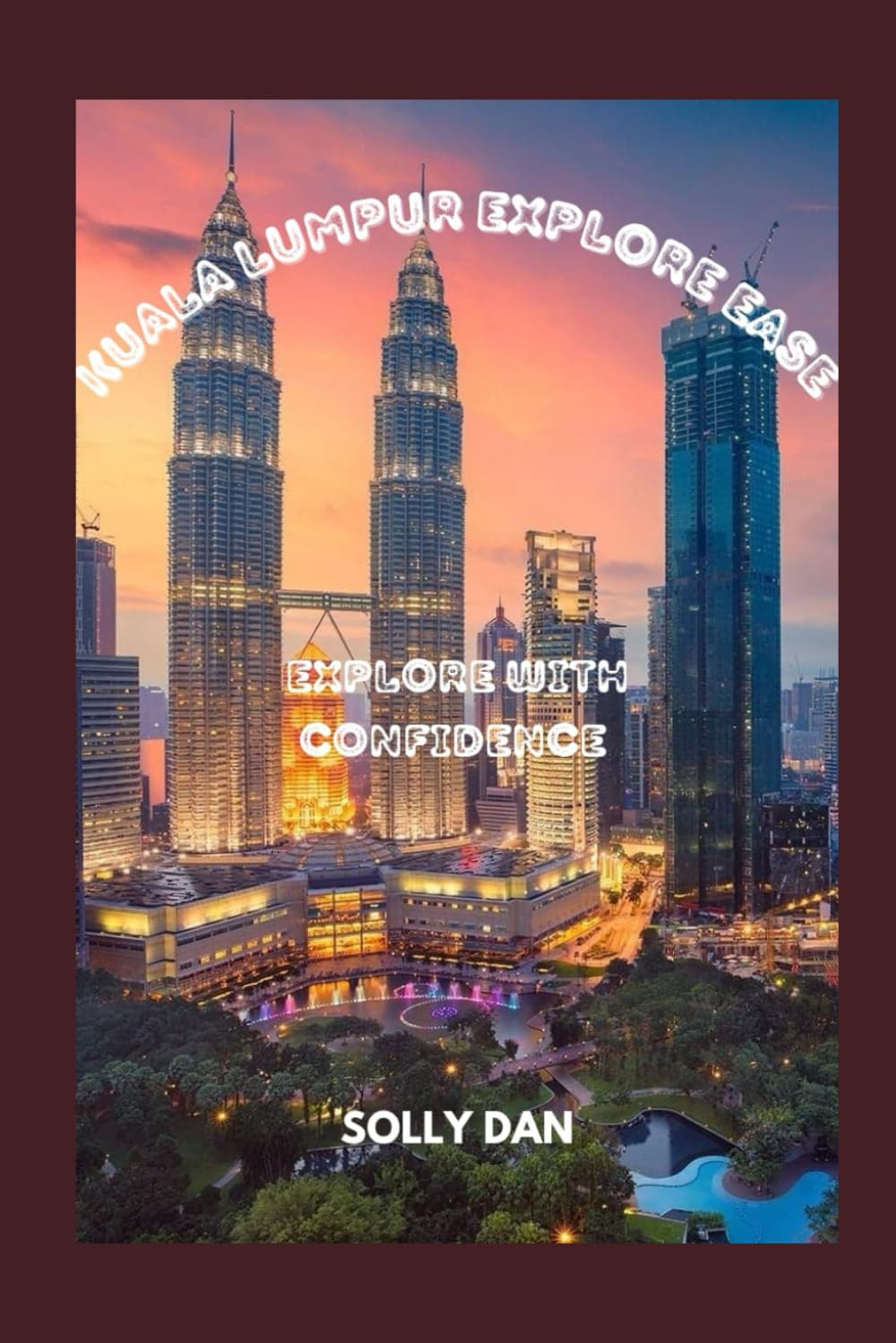 KUALA LUMPUR EXPLORE EASE: EXPLORE WITH CONFIDENCE