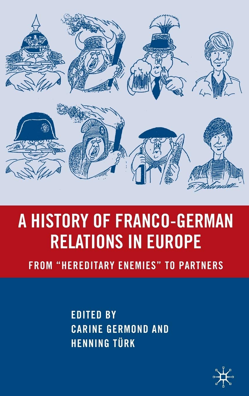 A History of Franco-German Relations in Europe: From “Hereditary Enemies” to Partners