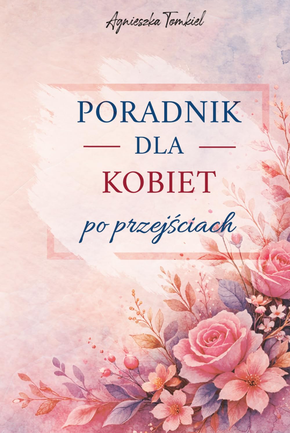 Polish Edition ''Poradnik kobiety po przejsciach'': Kazda z nas ma swoja historie. (Droga do siebie)