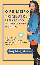 O PRIMEIRO TRIMESTRE : Preparando o corpo para o parto (O PRIMEIRO TRIMESTRE: PREPARANDO PARA O PARTO EM DOMICÍLIO Livro 1)