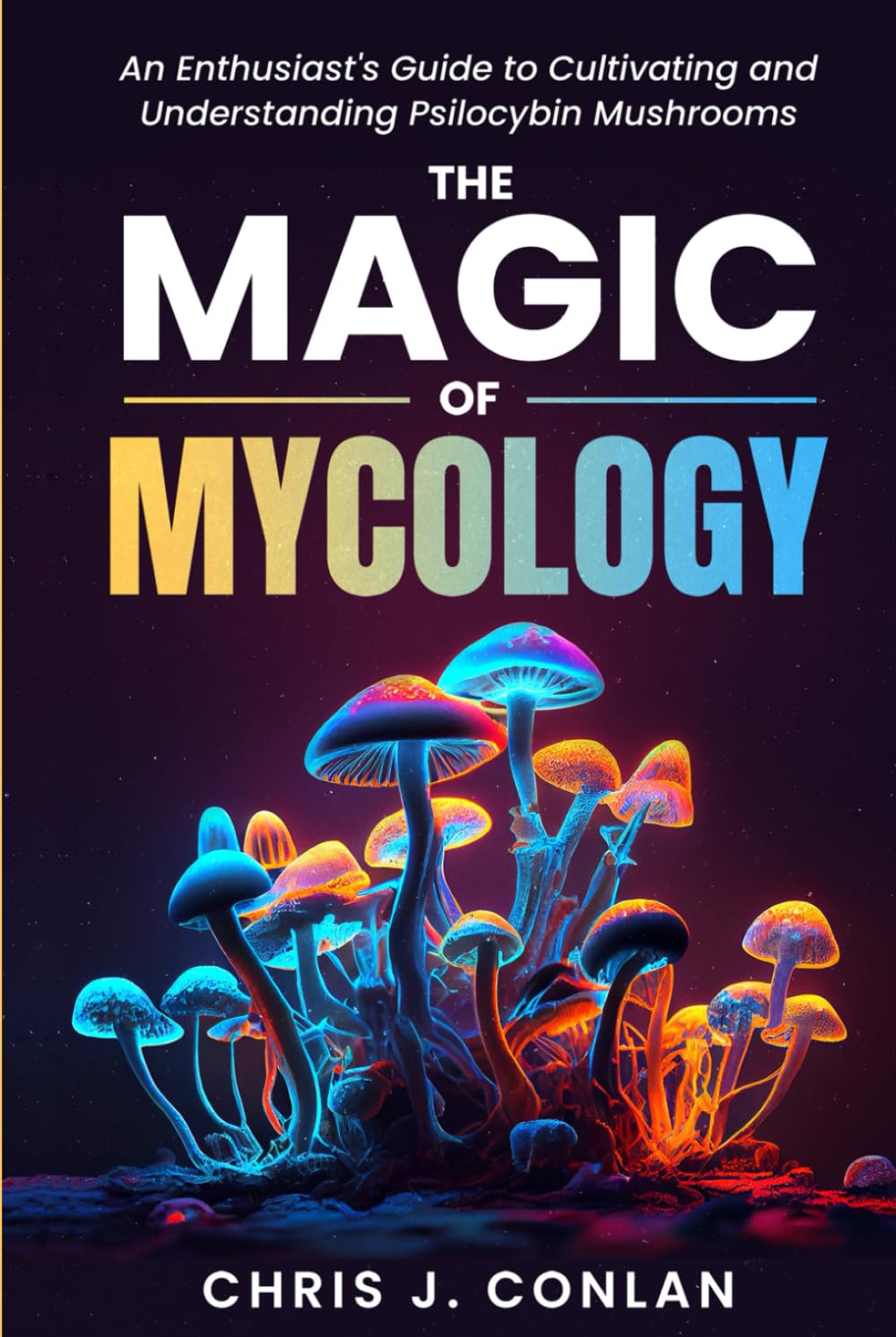 The Magic of Mycology: An Enthusiast's Guide to Cultivating and Understanding Psilocybin Mushrooms