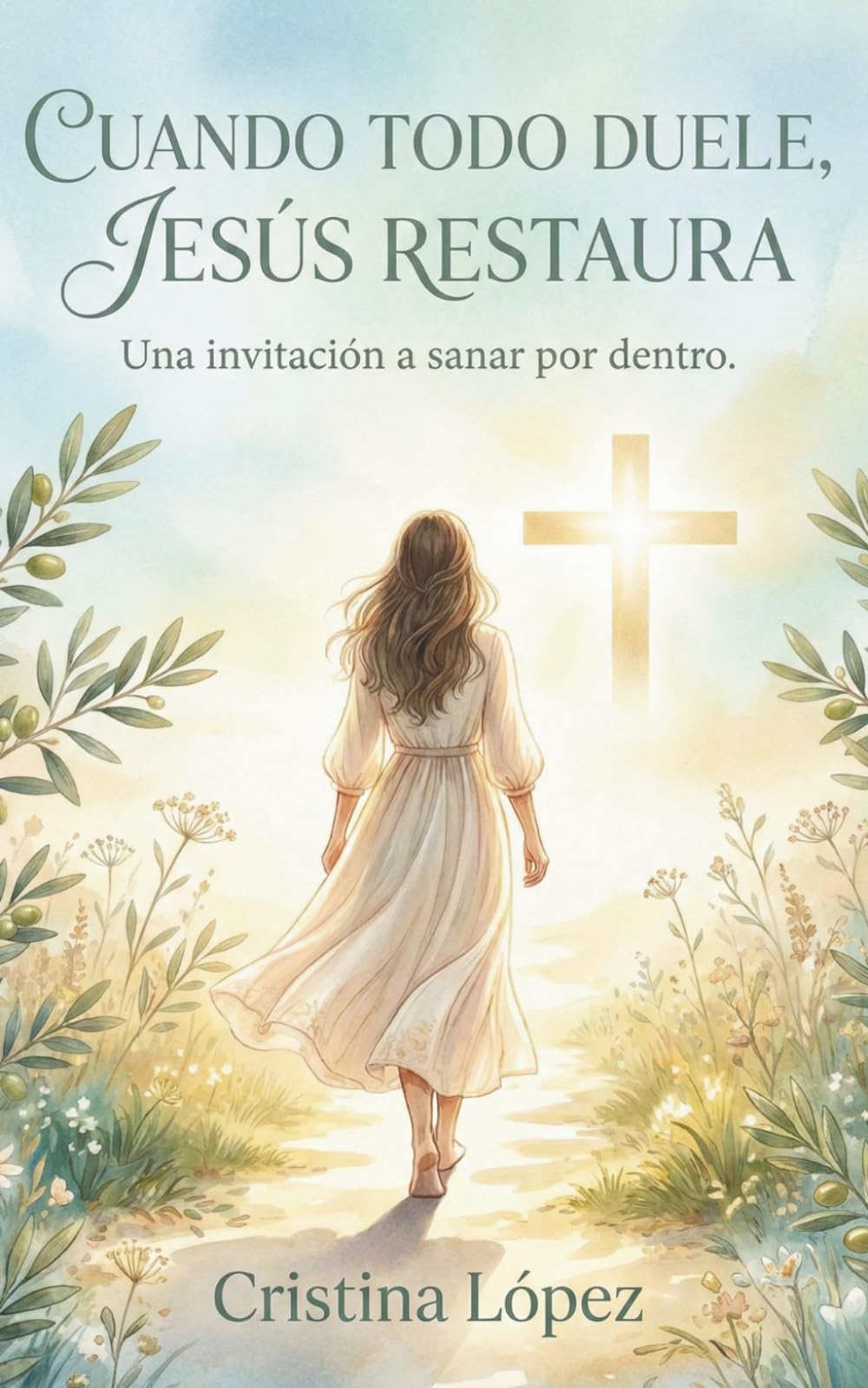 CUANDO TODO DUELE, JESUS RESTAURA: UNA INVITACION A SANAR POR DENTRO