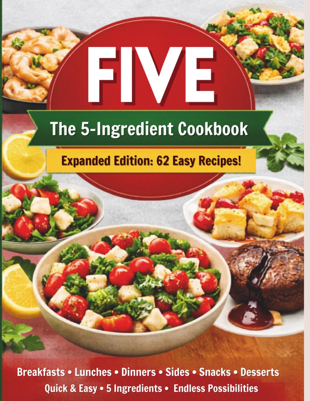 FIVE THE 5 INGREDIENT COOKBOOK: The 5 Ingredient Cookbook