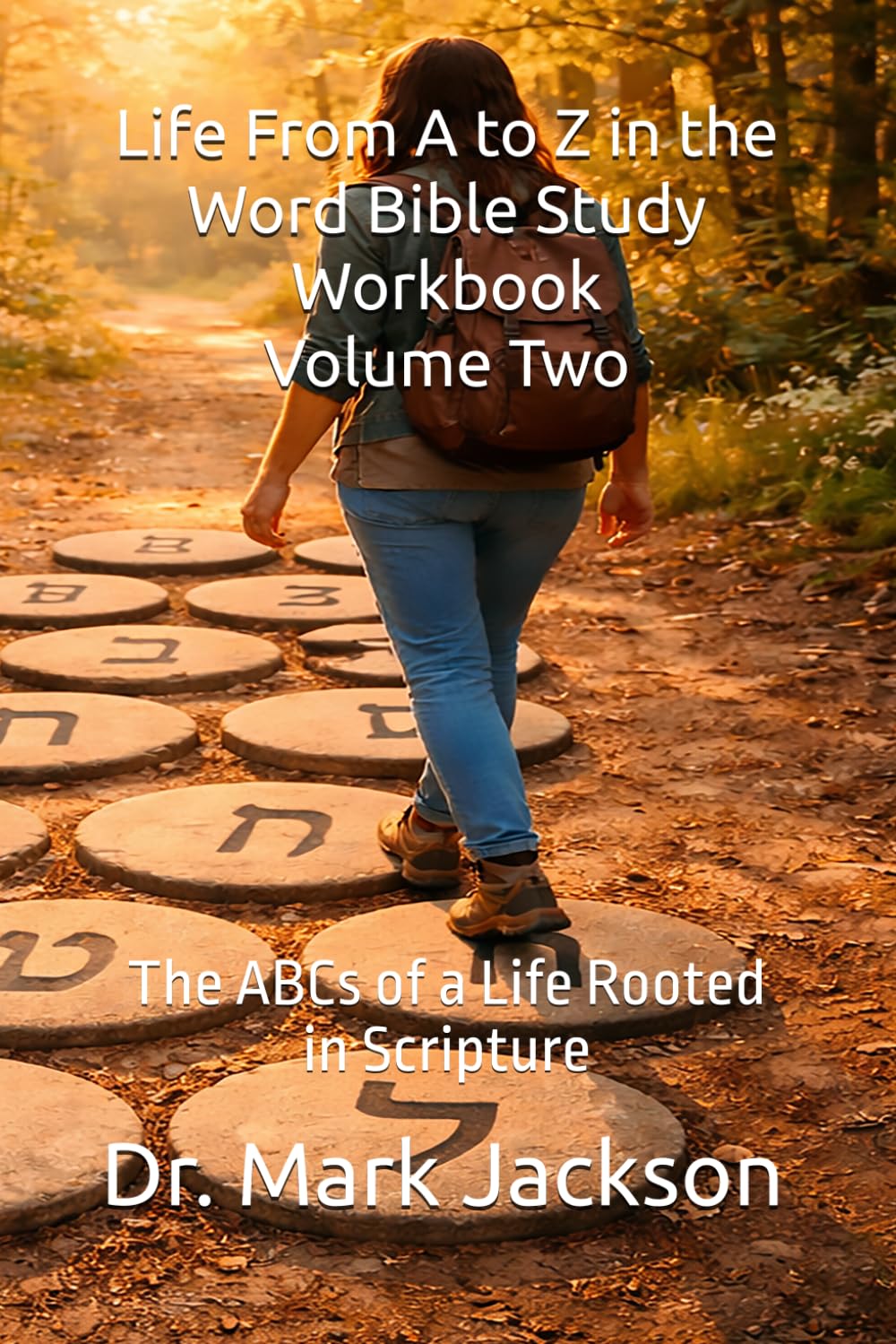 Life From A to Z in the Word Bible Study Workbook Volume Two: The ABCs of a Life Rooted in Scripture