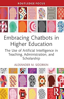 Embracing Chatbots in Higher Education: The Use of Artificial Intelligence in Teaching, Administration, and Scholarship