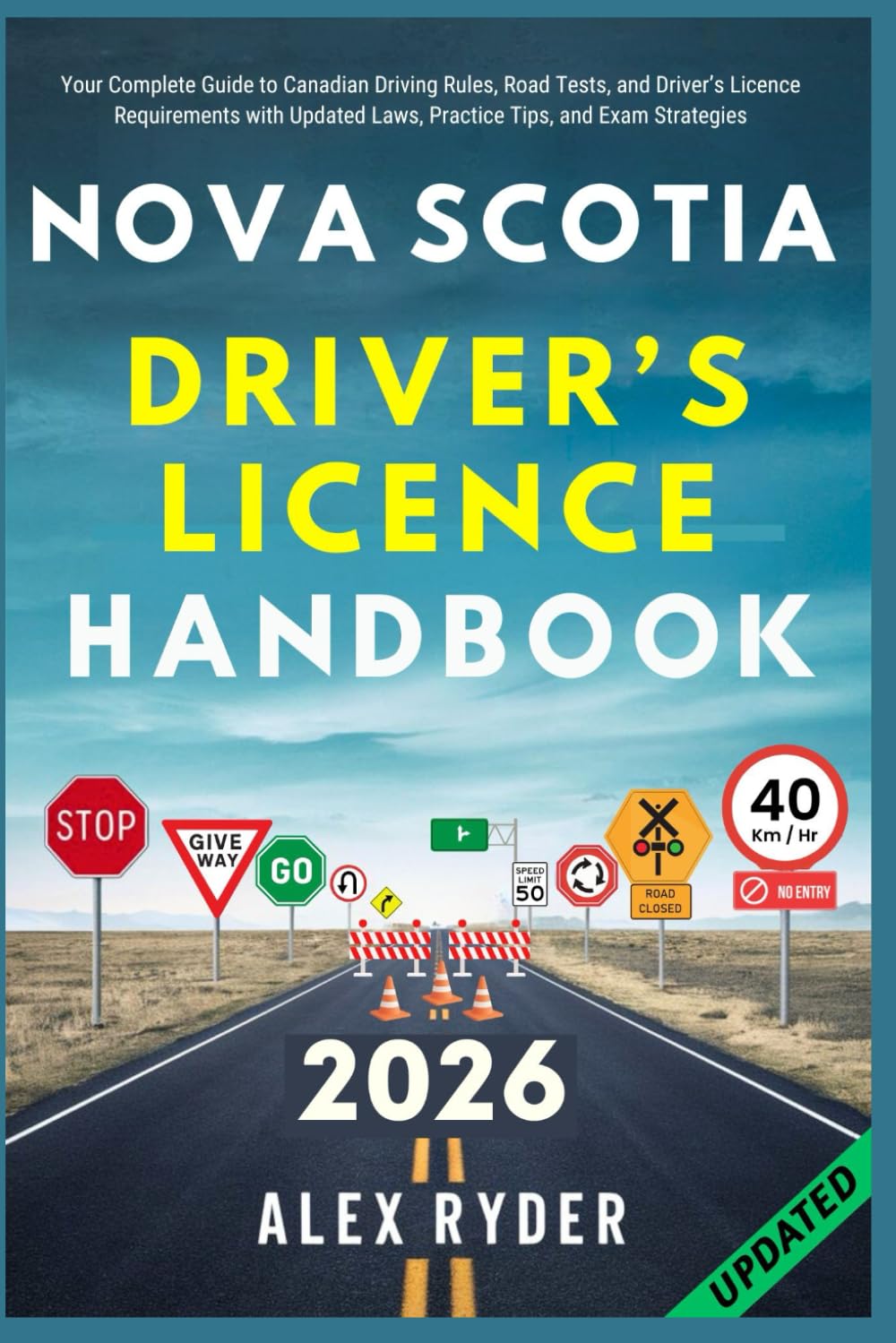 Nova Scotia Driver’s Licence Handbook: Your Complete Guide to Canadian Driving Rules, Road Tests, and Driver’s Licence Requirements (ALEX RYDER'S ULTIMATE DRIVER'S LICENSE HANDBOOK)