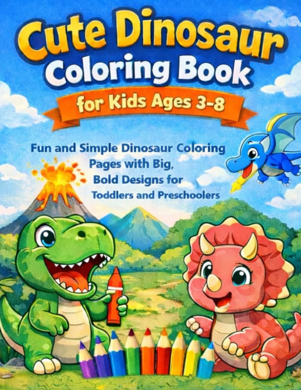 Cute Dinosaur Coloring Book for Kids Ages 3-8: Fun and Simple Dinosaur Coloring Pages with Big Bold Designs for Toddlers and Preschoolers