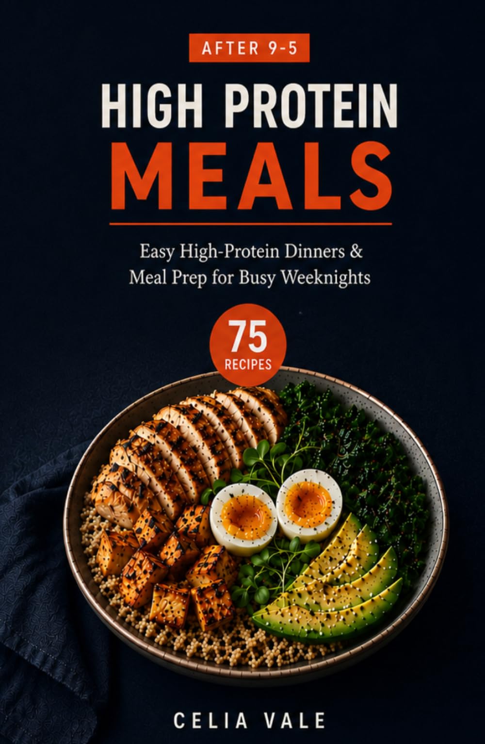 After 9-5 High Protein Meals: Easy High-Protein Dinners,Meal Prep Recipes,and Filling Weeknight Meals for Busy Adults