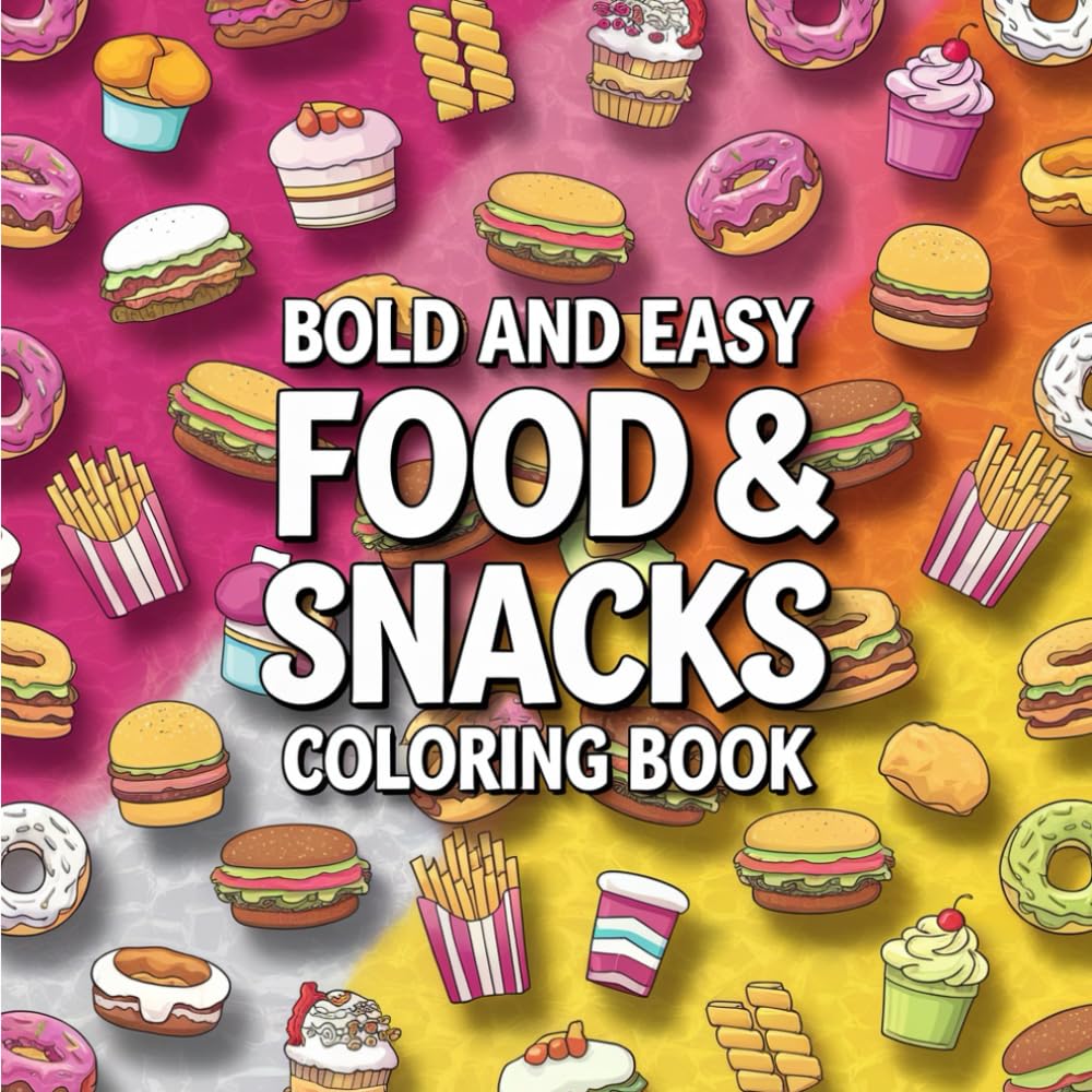Bold and Easy Food & Snacks: Bold and Easy Coloring Book for Adults, Bold and Easy Designs of Burgers, Fries, Pizza, Tacos, Drinks & More! (Big & Bold Foodie Fun)