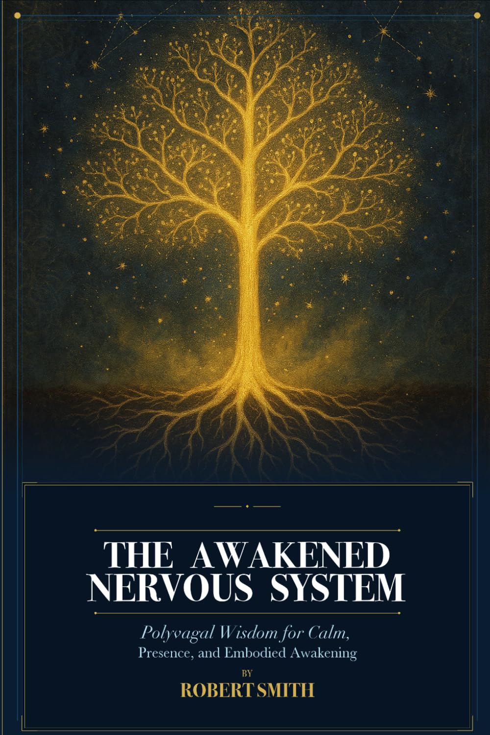 The Awakened Nervous System: Polyvagal Wisdom for Calm, Presence, and Embodied Awakening