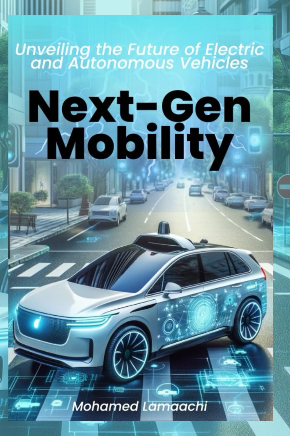 Next-Gen Mobility: Unveiling the Future of Electric and Autonomous Vehicles: Autonomous Vehicle Technology: A Practical Guide for Mechatronics, Control, and Automation Engineers