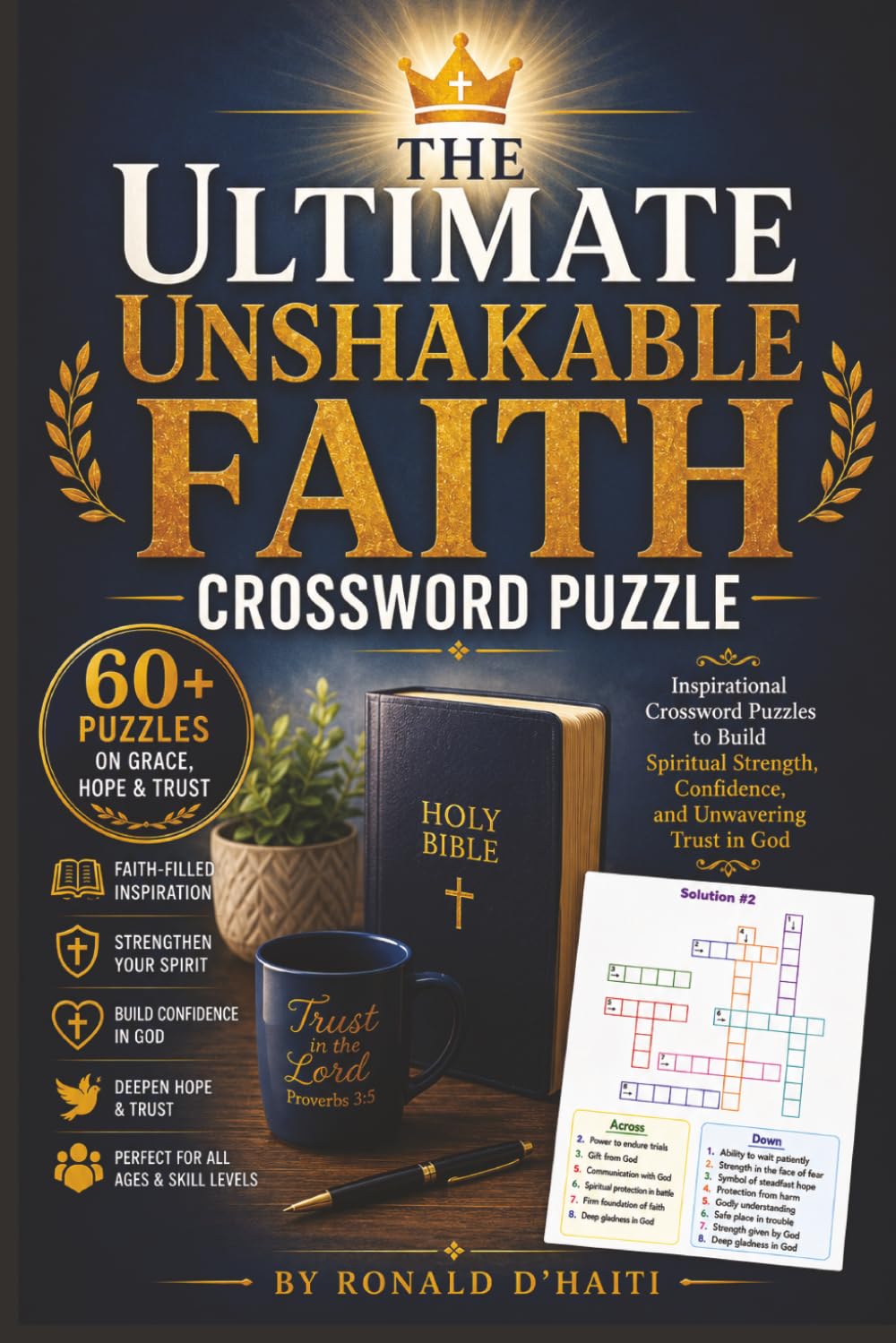The Ultimate Unshakable Faith Crossword Puzzles: Inspirational Crossword Puzzles to Build Spiritual Strength, Confidence, and Unwavering Trust In God.