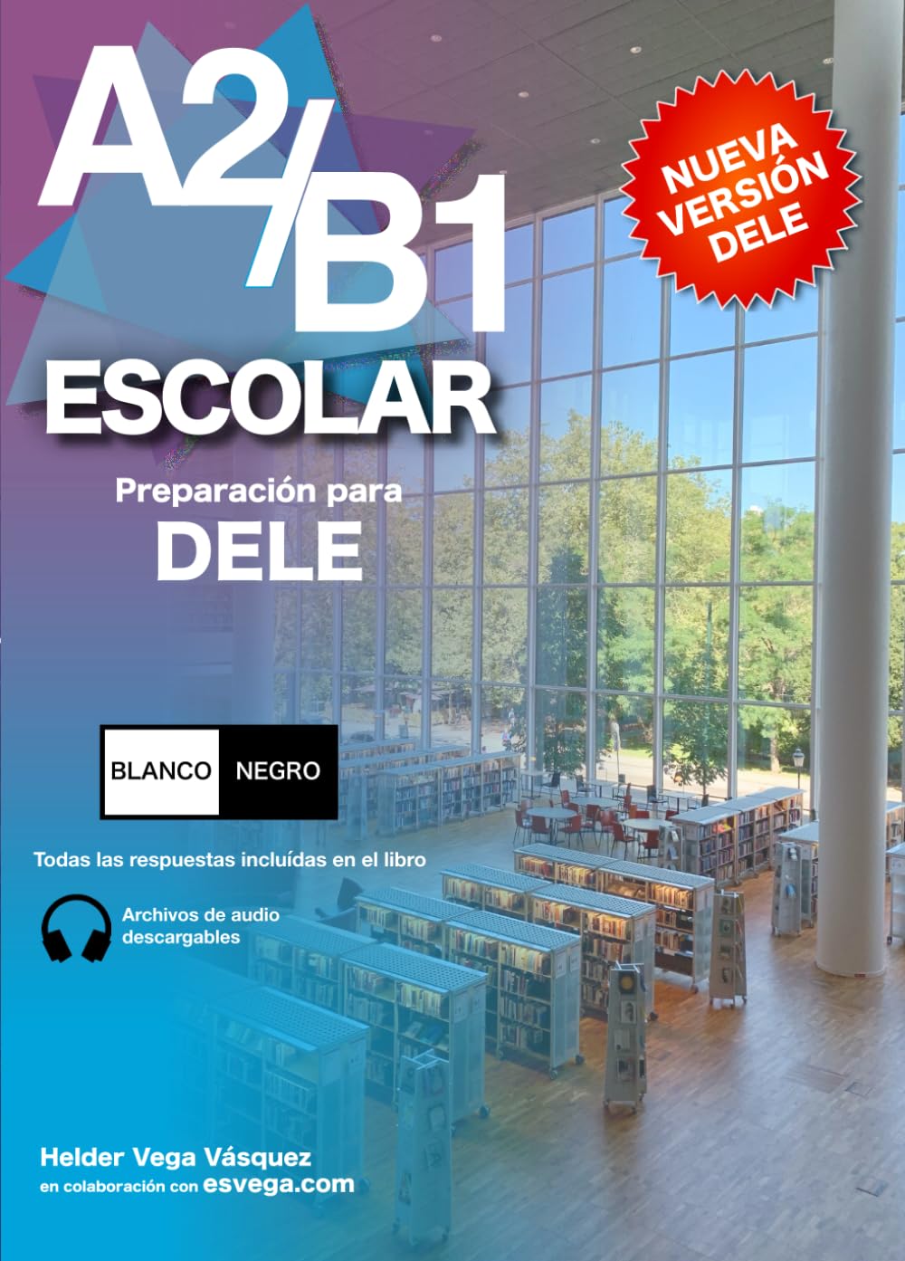DELE A2/B1 Escolar Preparación. BLANCO Y NEGRO: Audio descargable + Claves y transcripciones / Keys and transcripts included