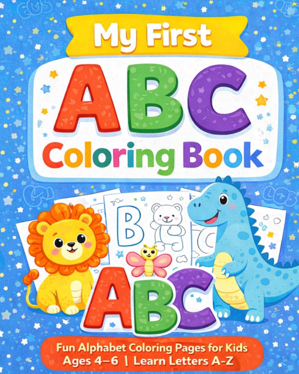 My First ABC Coloring Book: Fun Alphabet Coloring Pages for Kids Ages 4–6 | Learn Letters A–Z