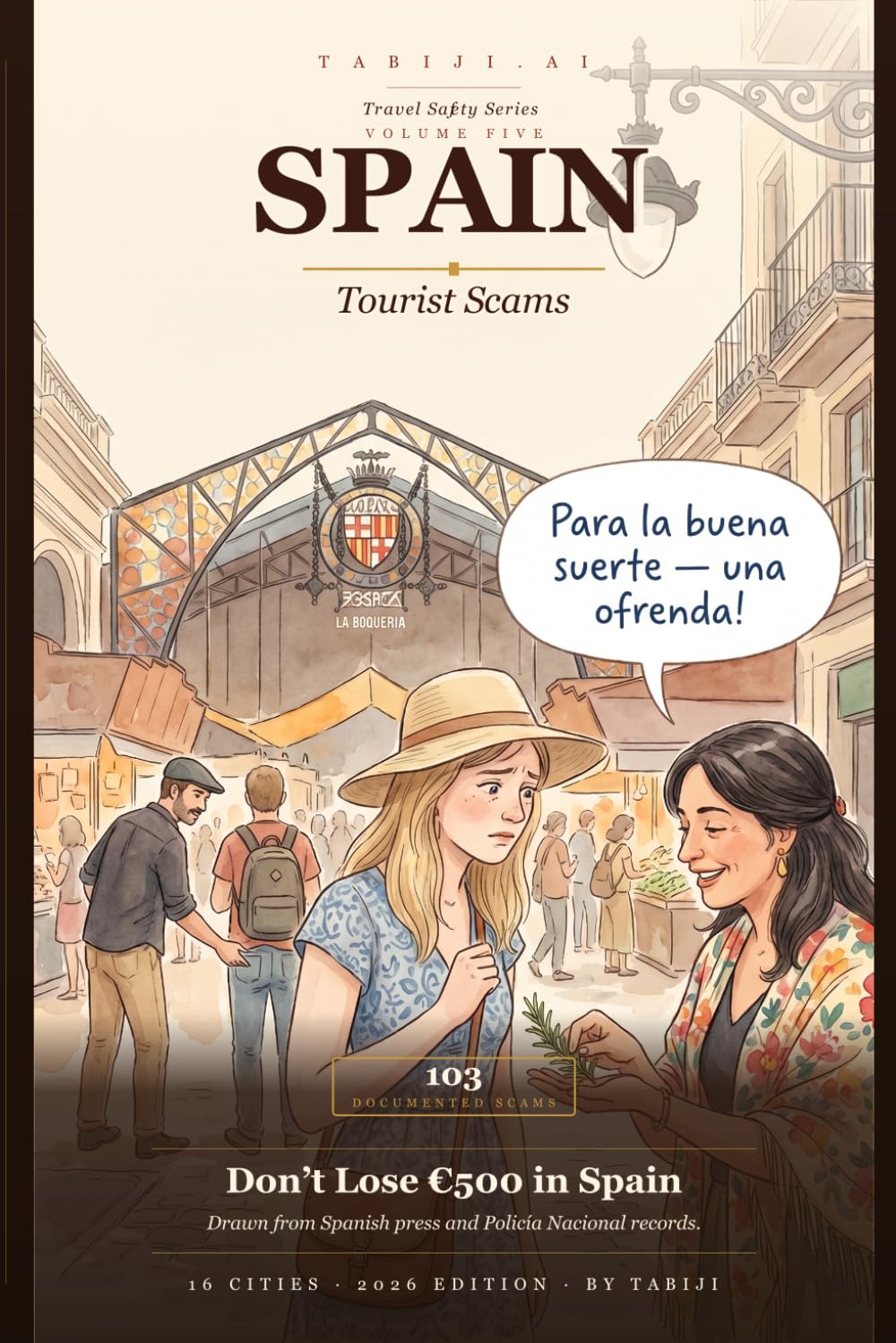 Spain: Tourist Scams 2026: 103 Real Scams Across Madrid, Barcelona, Seville & 13 More Cities — Drawn from Spanish News Reports and Policia Nacional Records