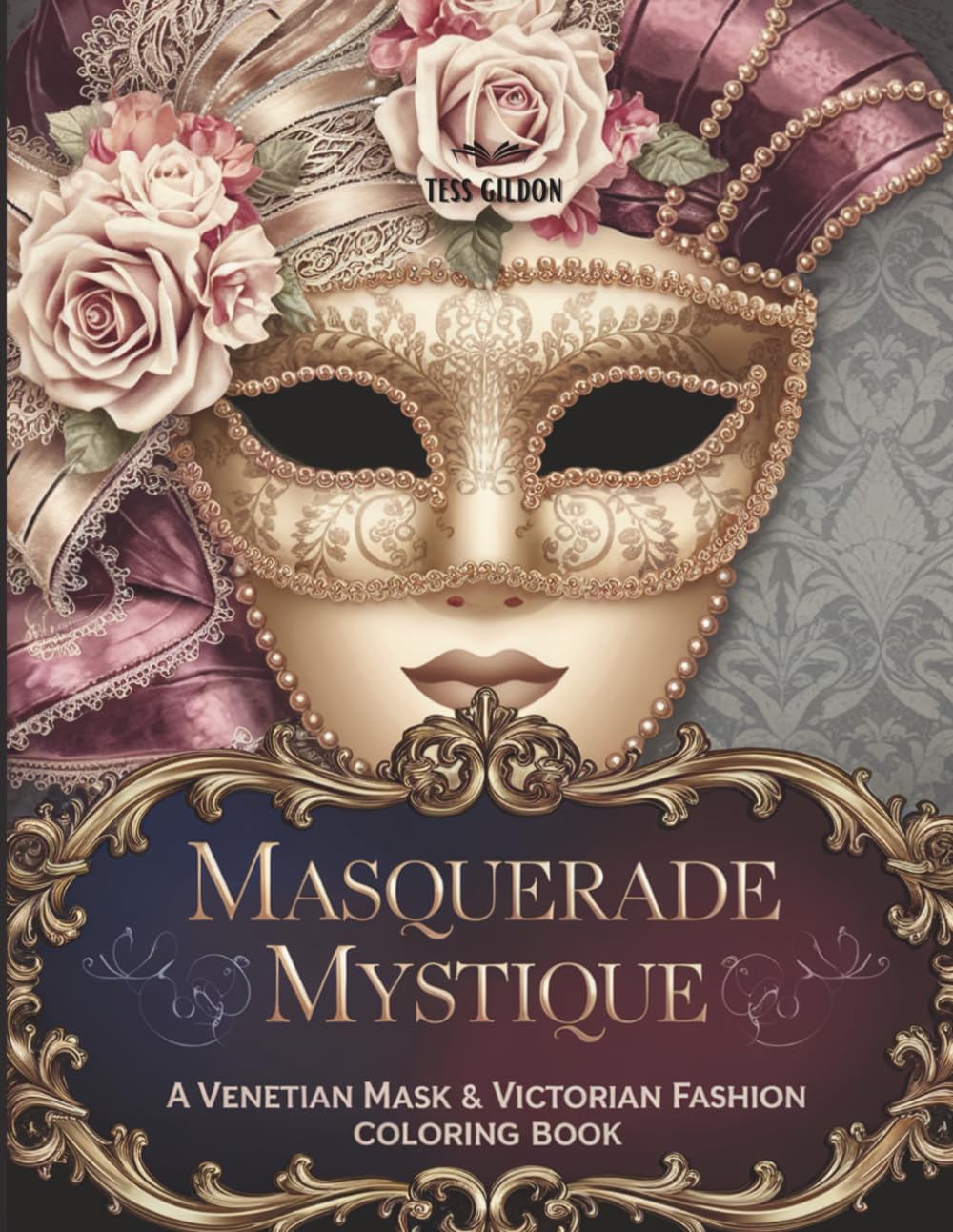 Masquerade Mystique: A Venetian Mask & Victorian Fashion Coloring Book