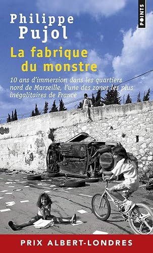 La Fabrique du monstre: 10 ans d'immersion dans les quartiers nord de Marseille, l'une des zones les plus inégalitaires de F