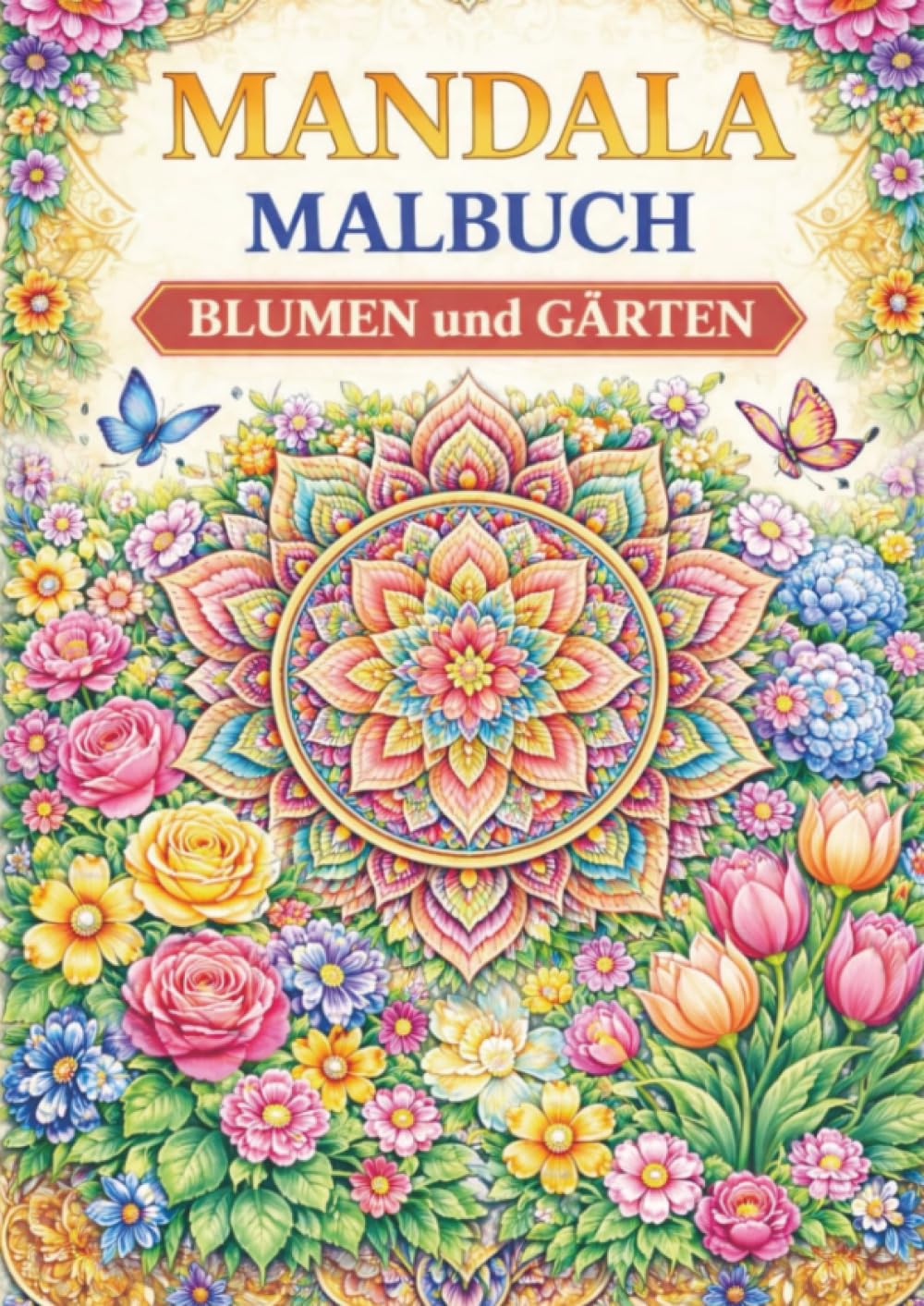 Mandala Malbuch, Blumen & Gärten: Blumen