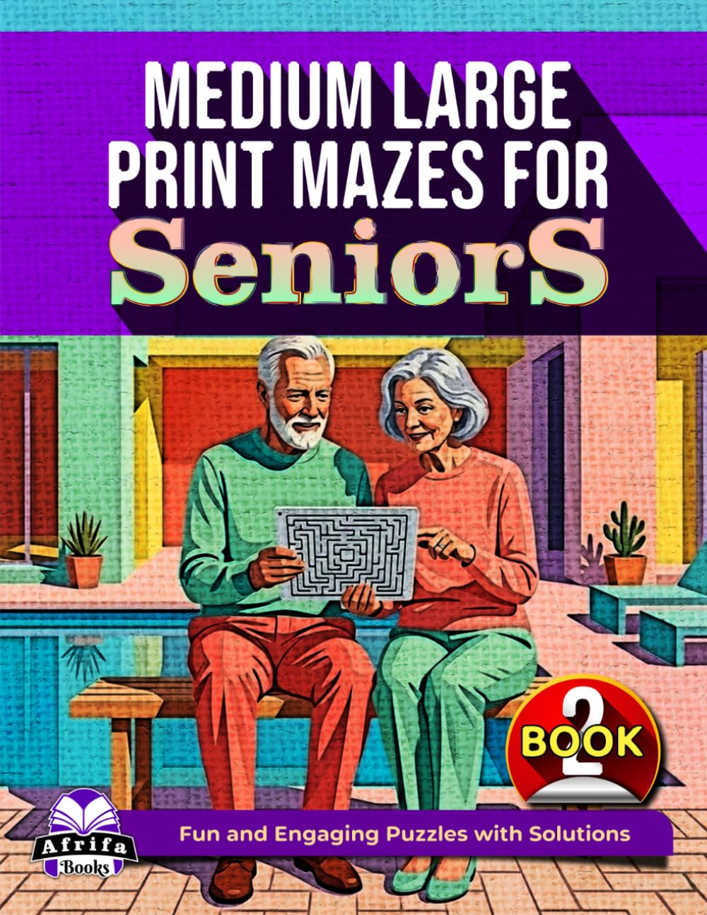 Medium Large Print Mazes for Seniors: Relaxing Brain Games and Puzzle Activities for Elderly Adults (Book 2): Fun and Engaging Puzzles with Solutions (Memory Games for Seniors)