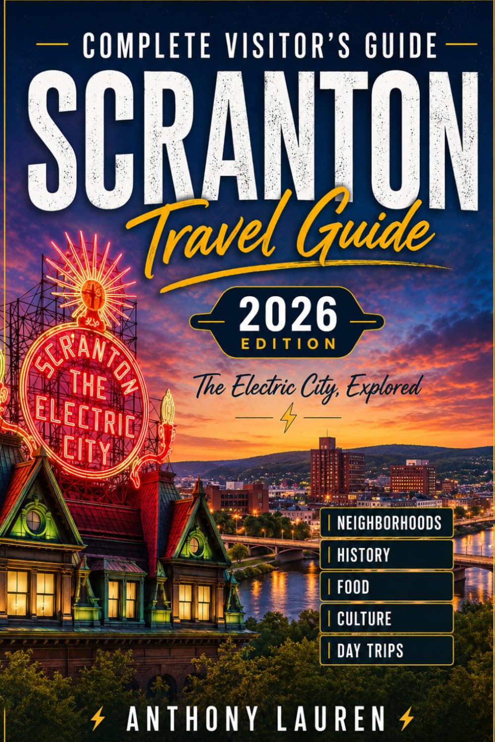 Scranton Travel Guide 2026 Edition: COMPLETE VISITOR'S GUIDE (The Electric City, Explored Neighborhoods, History, Food, Culture, and Day Trips)