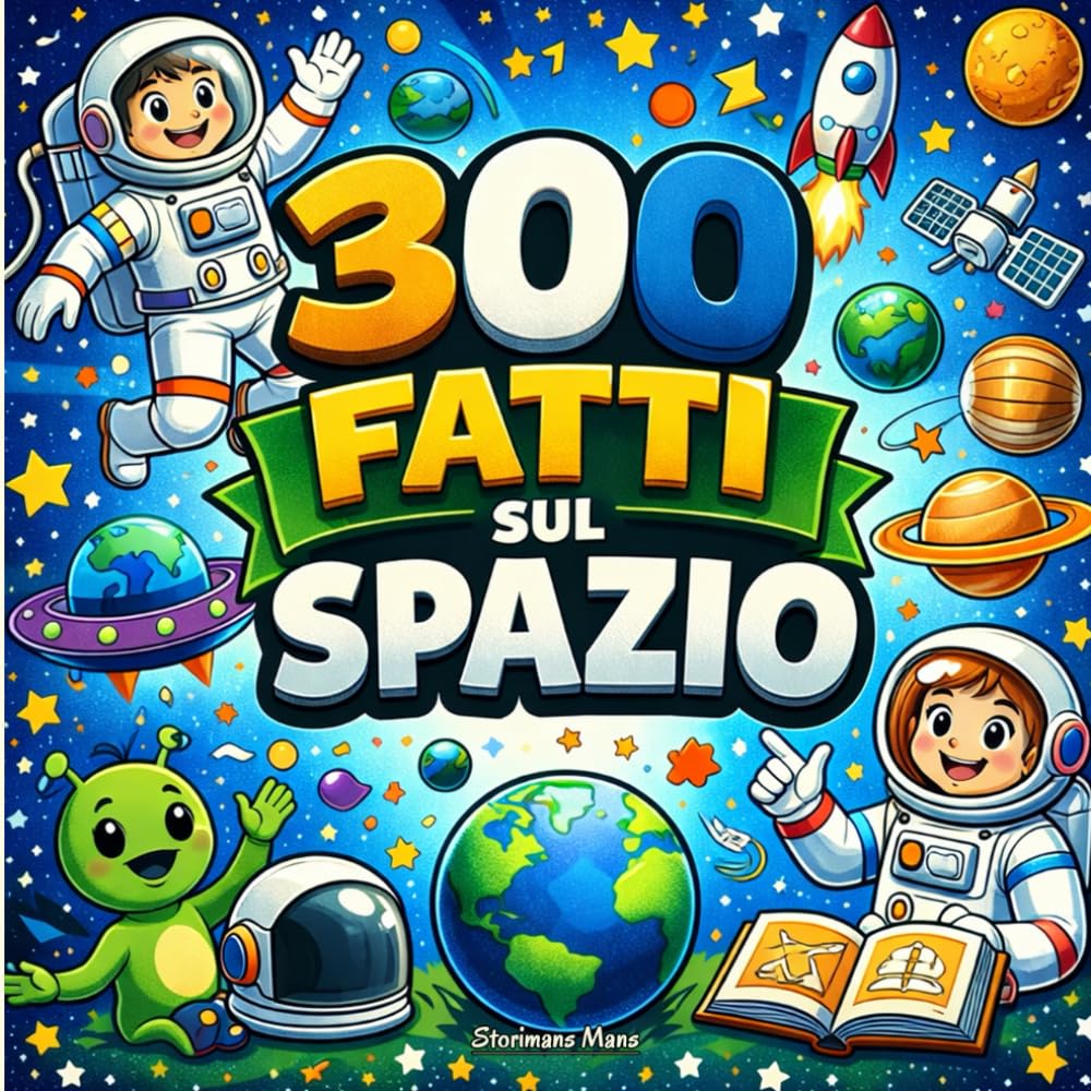300 fatti sul spazio: Pianeti, Stelle, Galassie, Astronauti e Missioni — Con Pagine da Colorare e Quiz (Ragazzi 10–14)