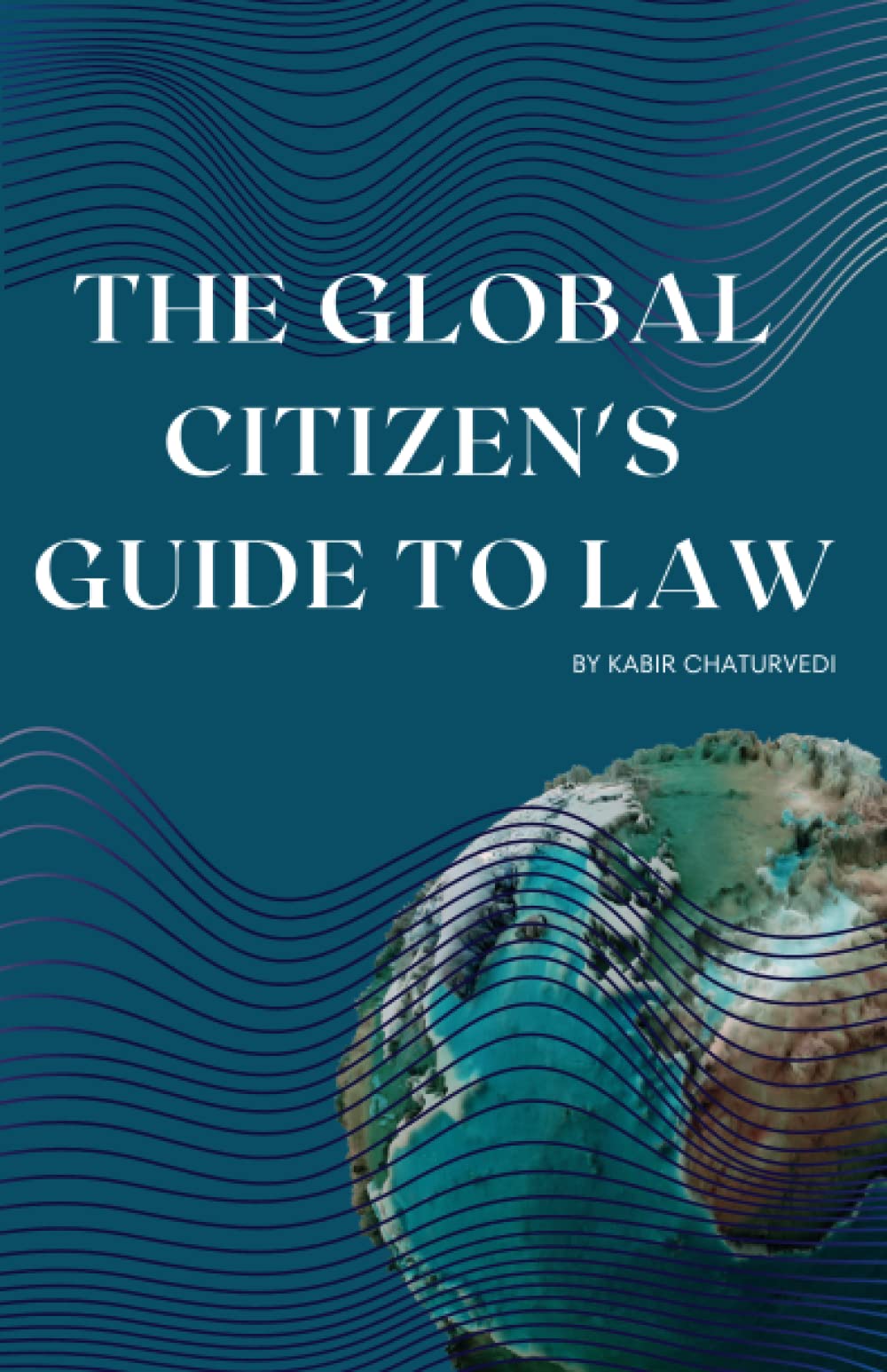 Kabir ChaturvediThe Global Citizen's Guide to Law