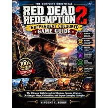 RED DEAD REDEMPTION 2 INDEPENDENT COLOURED GAME GUIDE The Ultimate Walkthrough to Missions, Secrets, Weapons, Challenges, Colour-styled Maps, Collectibles, and Expert Gameplay Strategies.