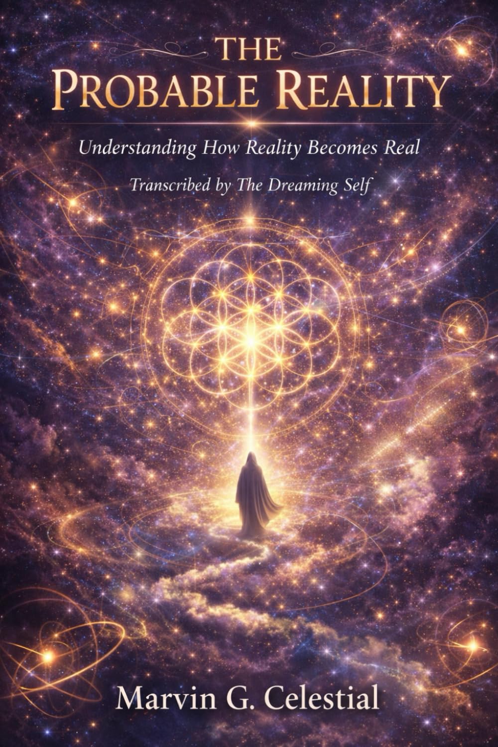 THE PROBABLE REALITY Understanding How Reality Becomes Real: Transcribed by The Dreaming Self