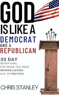 God is Like a Democrat and a Republican: 30 Day Devotional for When You Are Waiting on God or Elections