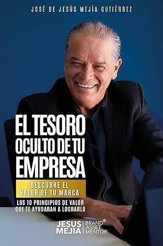 EL TESORO OCULTO DE TU EMPRESA DESCUBRE EL VALOR DE TU MARCA (Spanish Edition)