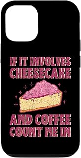 iPhone 12/12 Pro If It Involves Cheesecake And Coffee Count Me In Caffeine Case