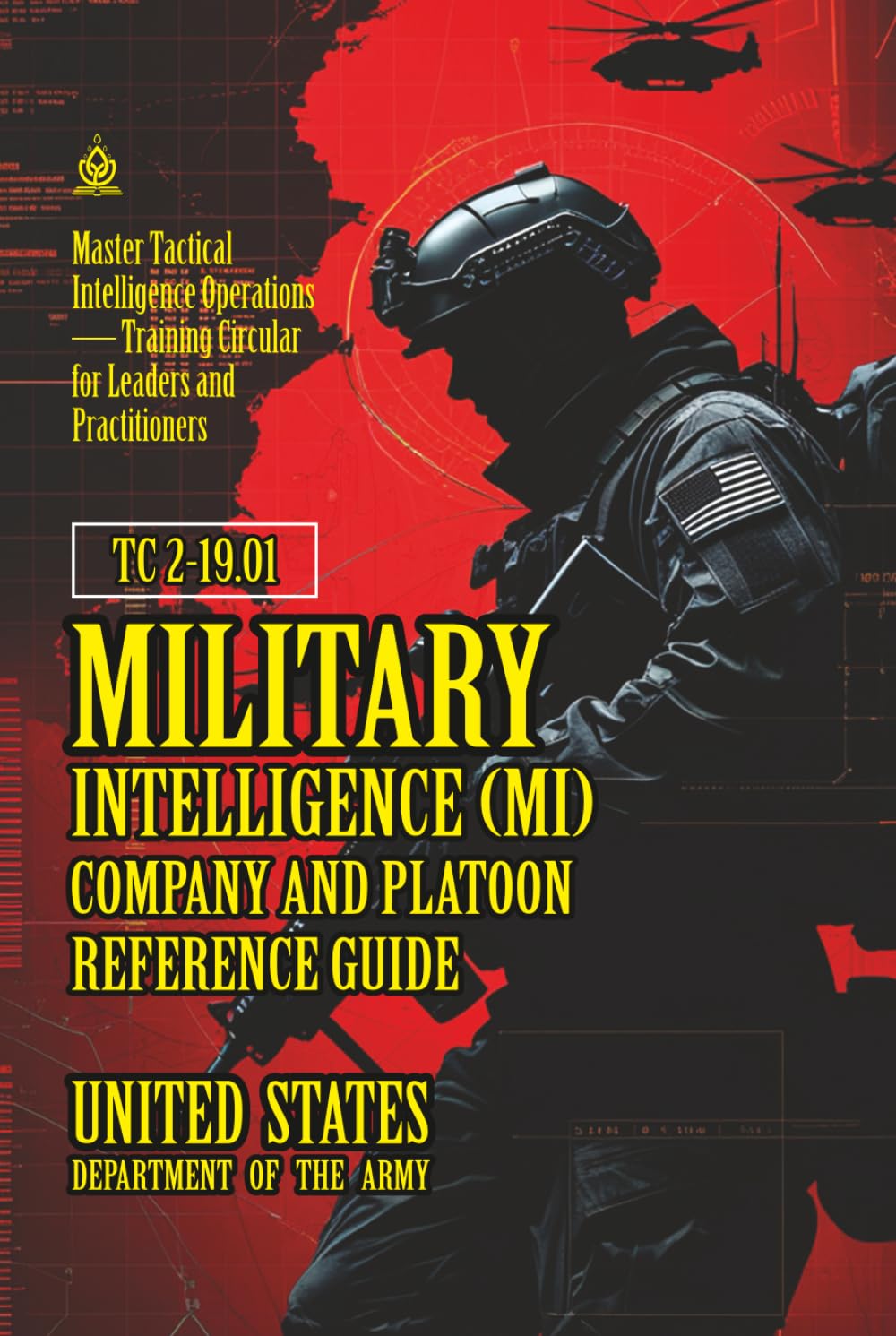 TC 2-19.01 Military Intelligence (MI) Company and Platoon Reference Guide: [Annotated] Master Tactical Intelligence Operations — Training Circular for Leaders and Practitioners