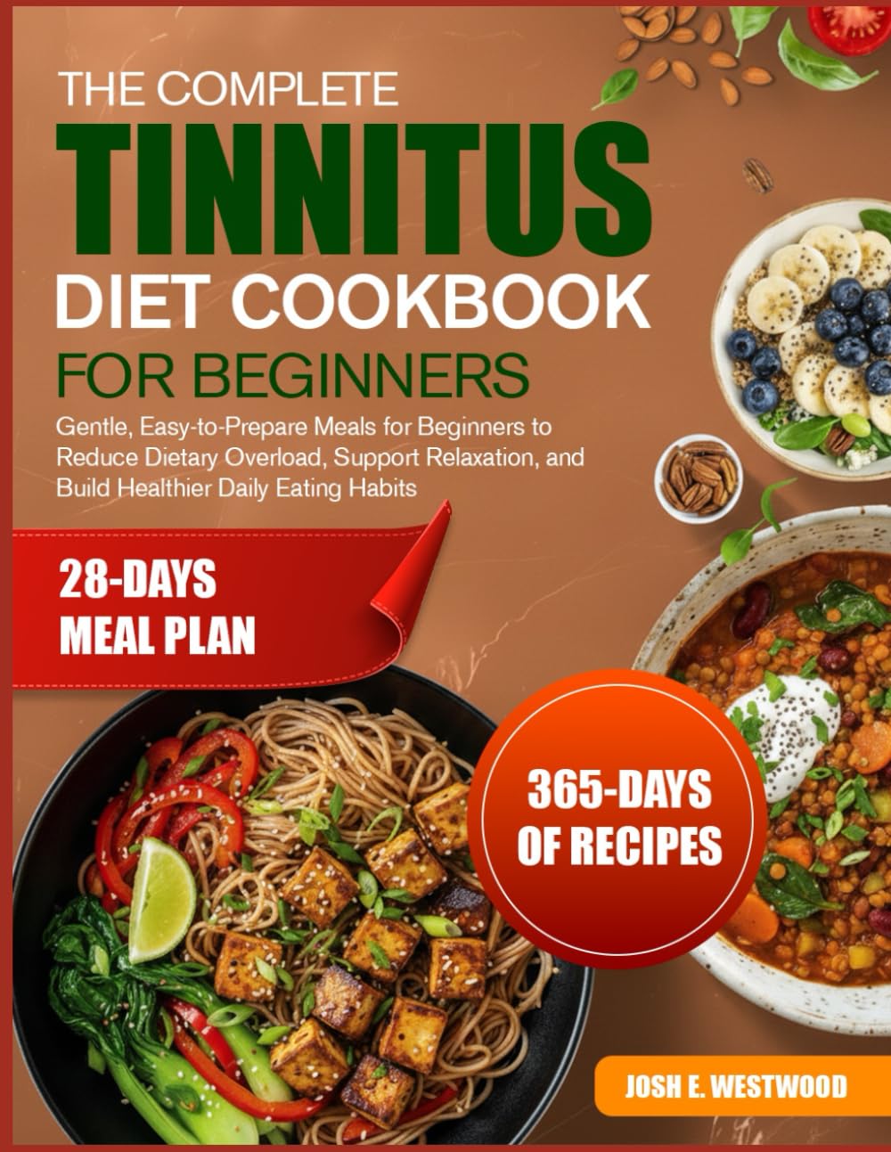 THE COMPLETE TINNITUS DIET COOKBOOK FOR BEGINNERS: Gentle, Easy-to-Prepare Meals for Beginners to Reduce Dietary Overload, Support Relaxation, and Build Healthier Daily Eating Habits