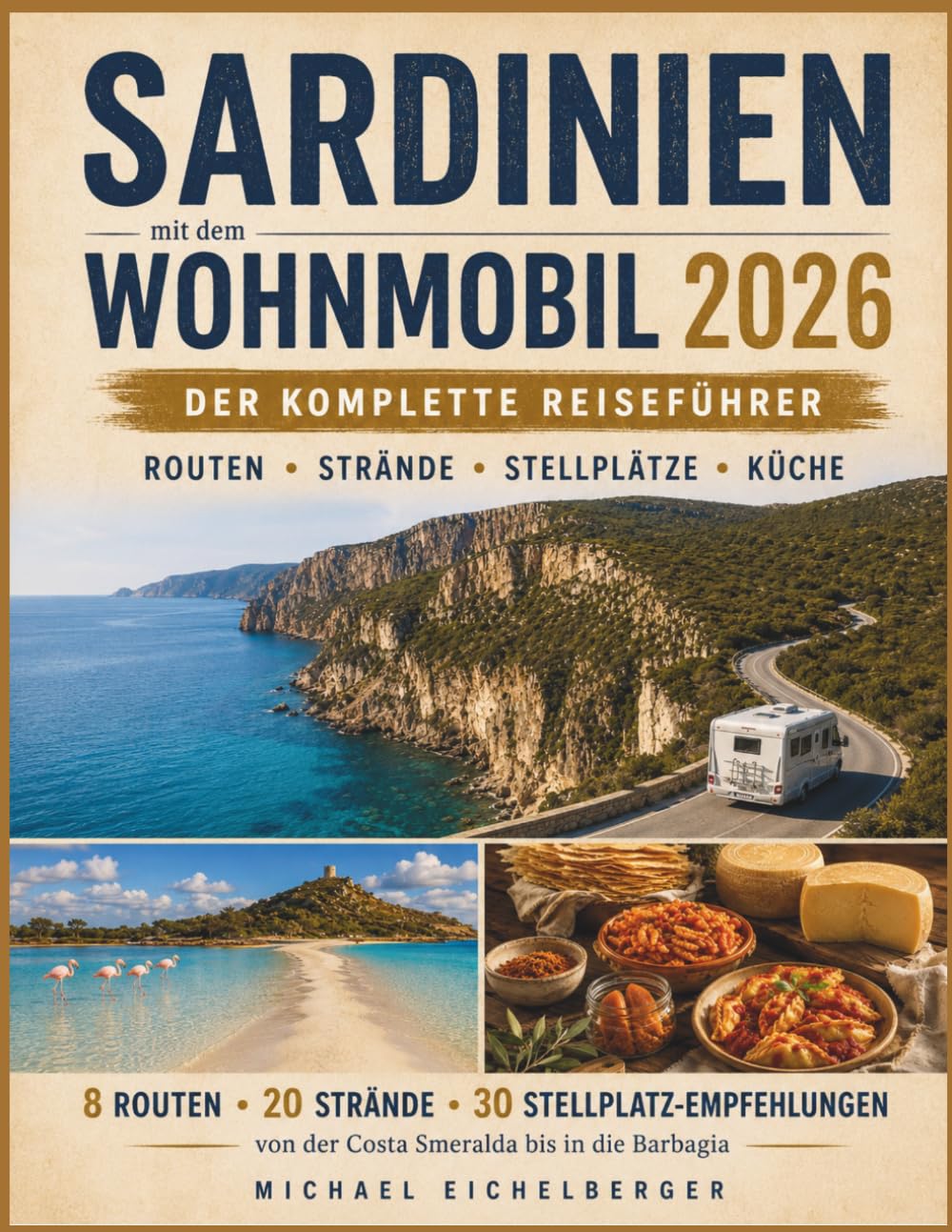 Sardinien mit dem Wohnmobil 2026: Der komplette Reiseführer: 8 Routen, 20 Strände, 30 Stellplätze — von der Costa Smeralda bis in die Barbagia