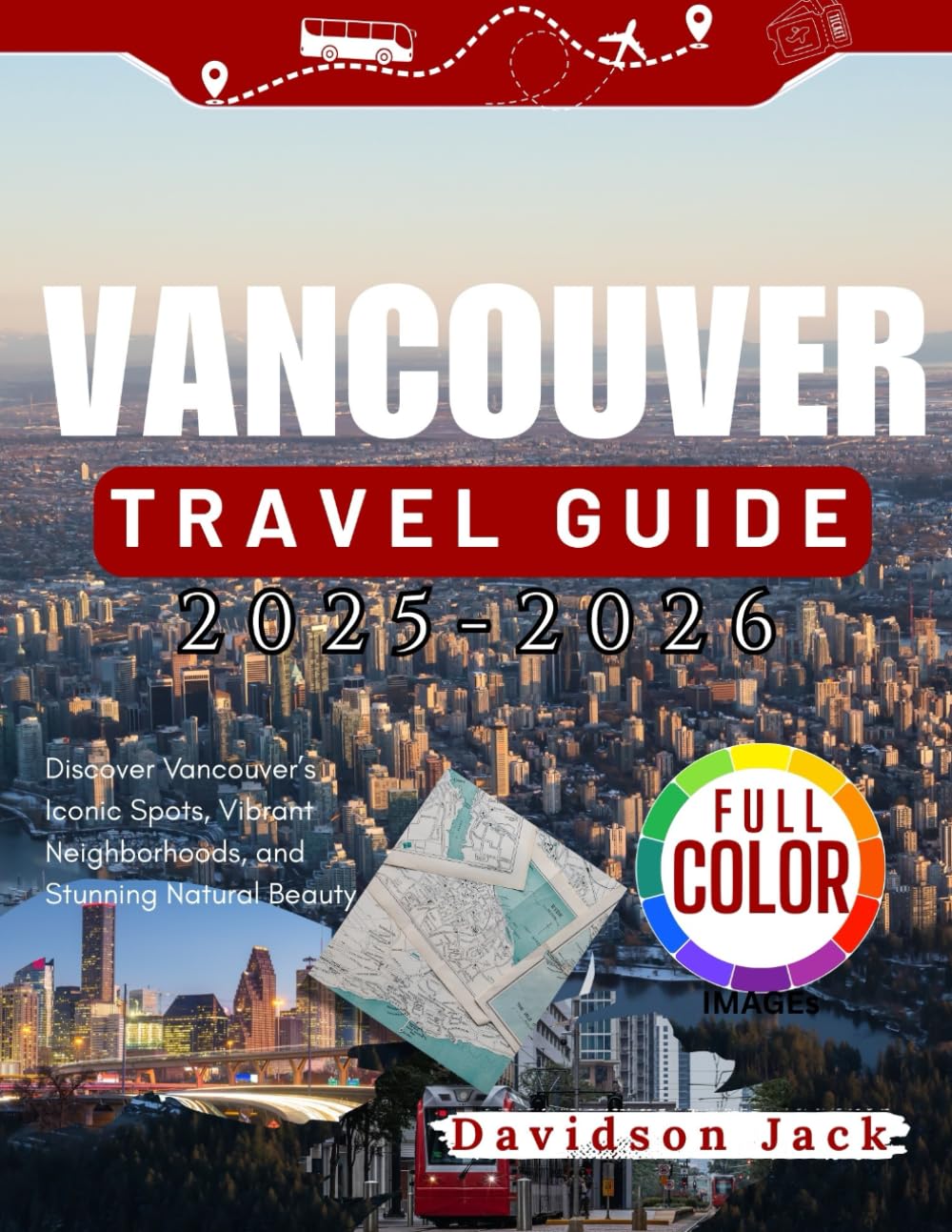 VANCOUVER TRAVEL GUIDE (FULL COLORED): Discover Vancouver’s Iconic Spots, Vibrant Neighborhoods, and Stunning Natural Beauty