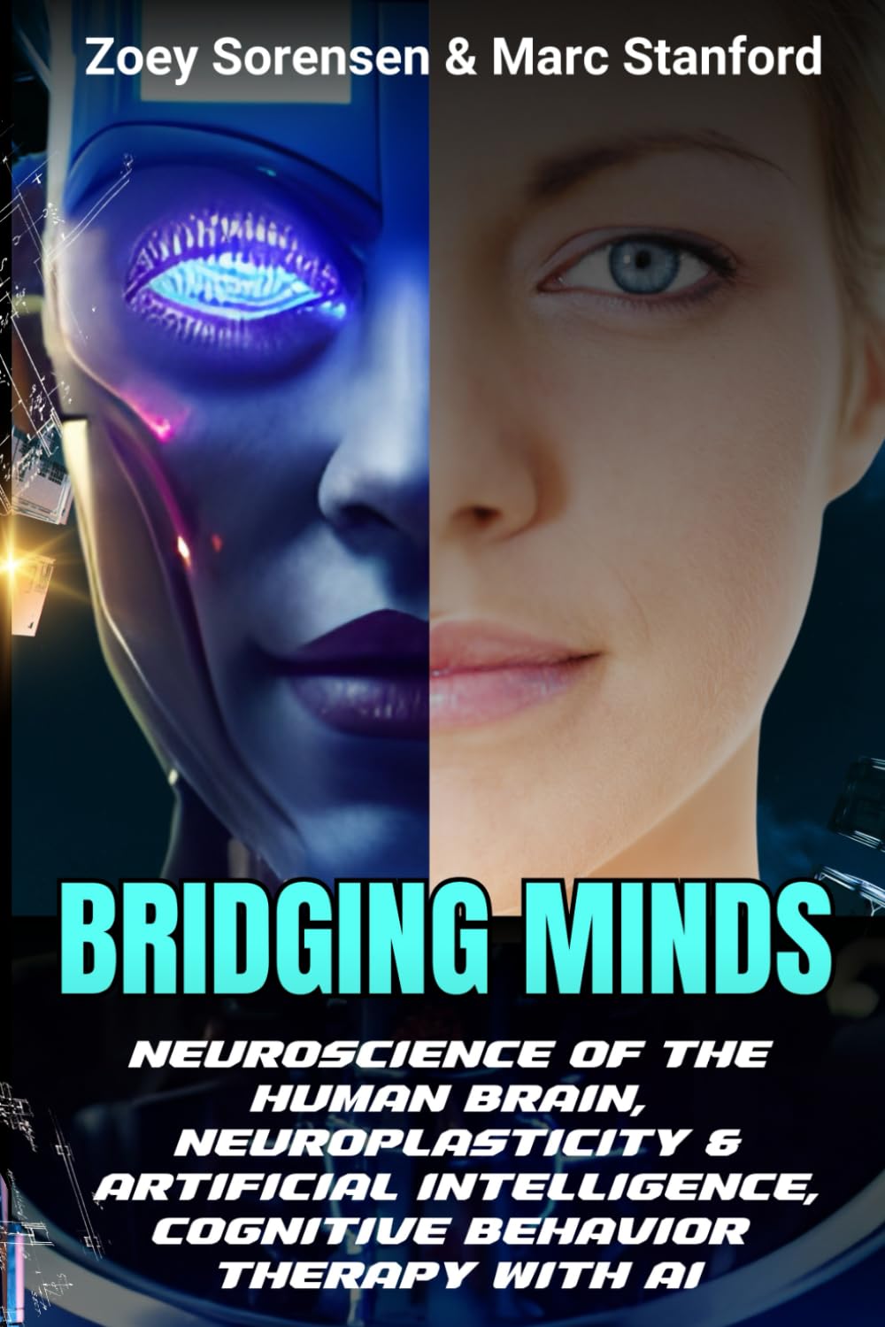 BRIDGING MINDS: Neuroscience of the Human Brain, Neuroplasticity & Artificial Intelligence, Cognitive Behavior Therapy with AI: 6 (The Architecture of Intelligence)