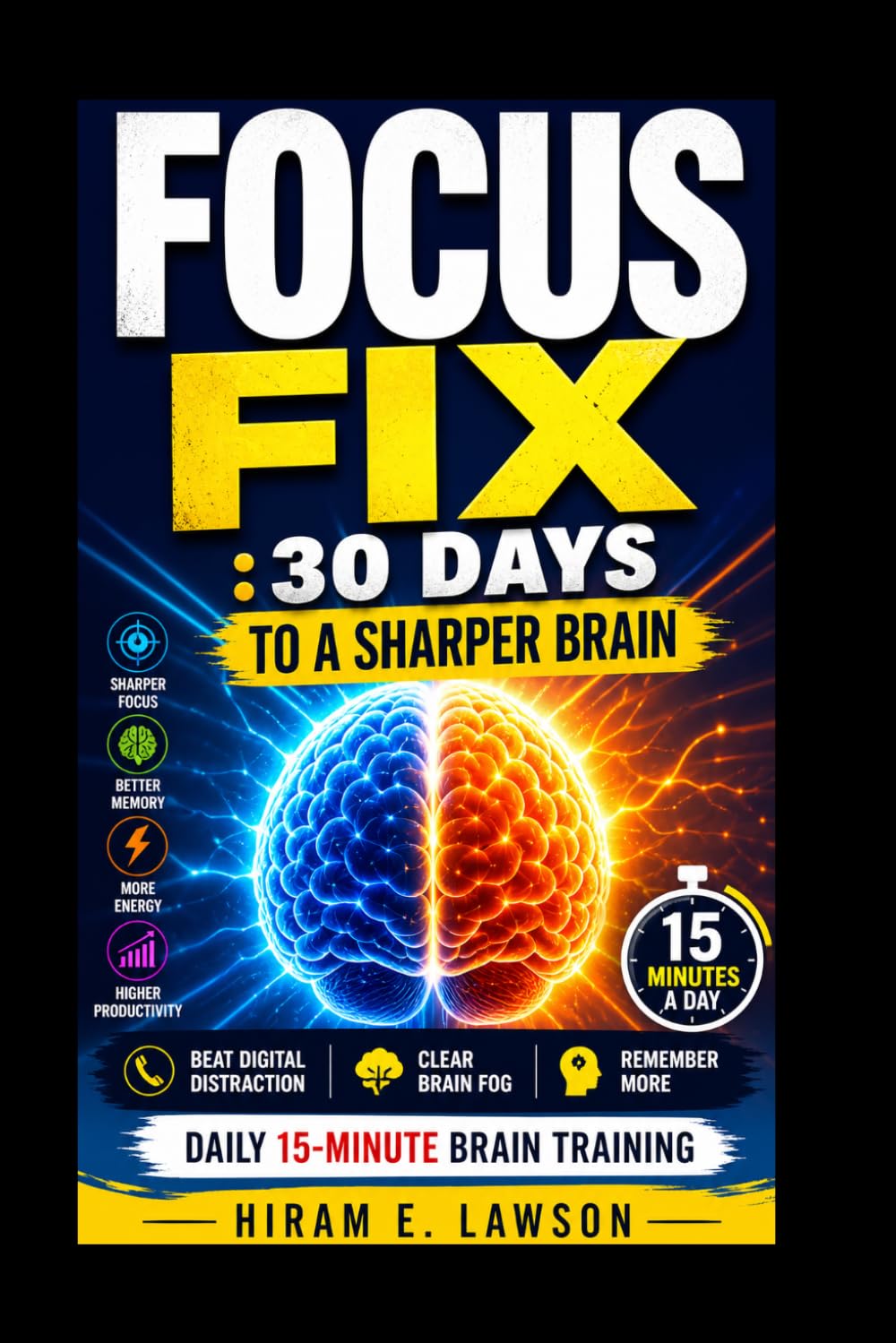 Focus Fix: 30 Days to a Sharper Brain: Beat Digital Distraction, Brain Fog, and Forgetfulness with 15-Minute Daily Brain Training