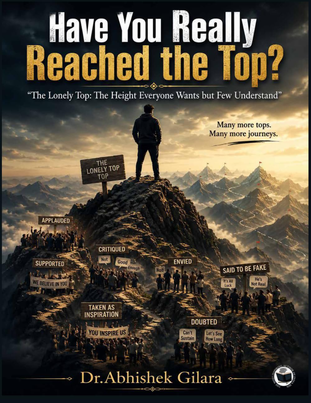 HAVE YOU REALLY REACHED THE TOP?: “THE LONELY TOP: THE HEIGHT EVERYONE WANTS BUT FEW UNDERSTAND”