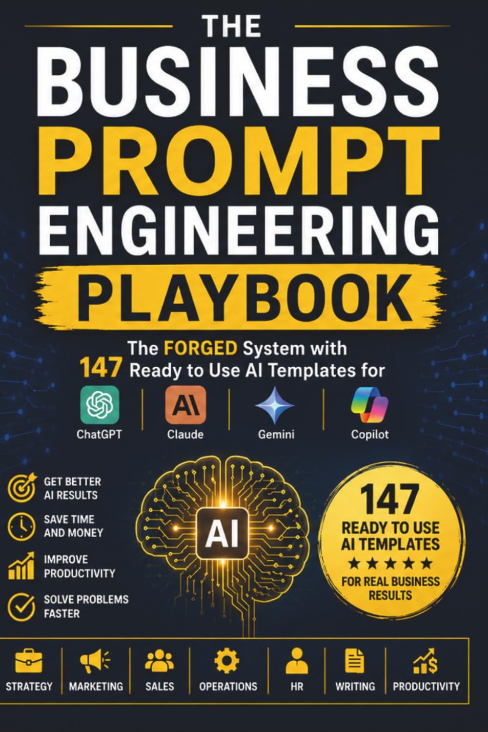 The Business Prompt Engineering Playbook: The FORGED System with 147 Ready to Use AI Templates for ChatGPT, Claude, Gemini and Copilot